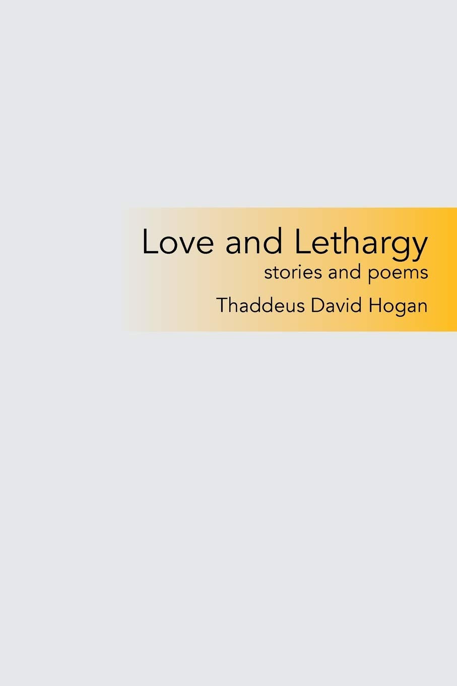 Love and Lethargy: stories and poems Contemporary literature