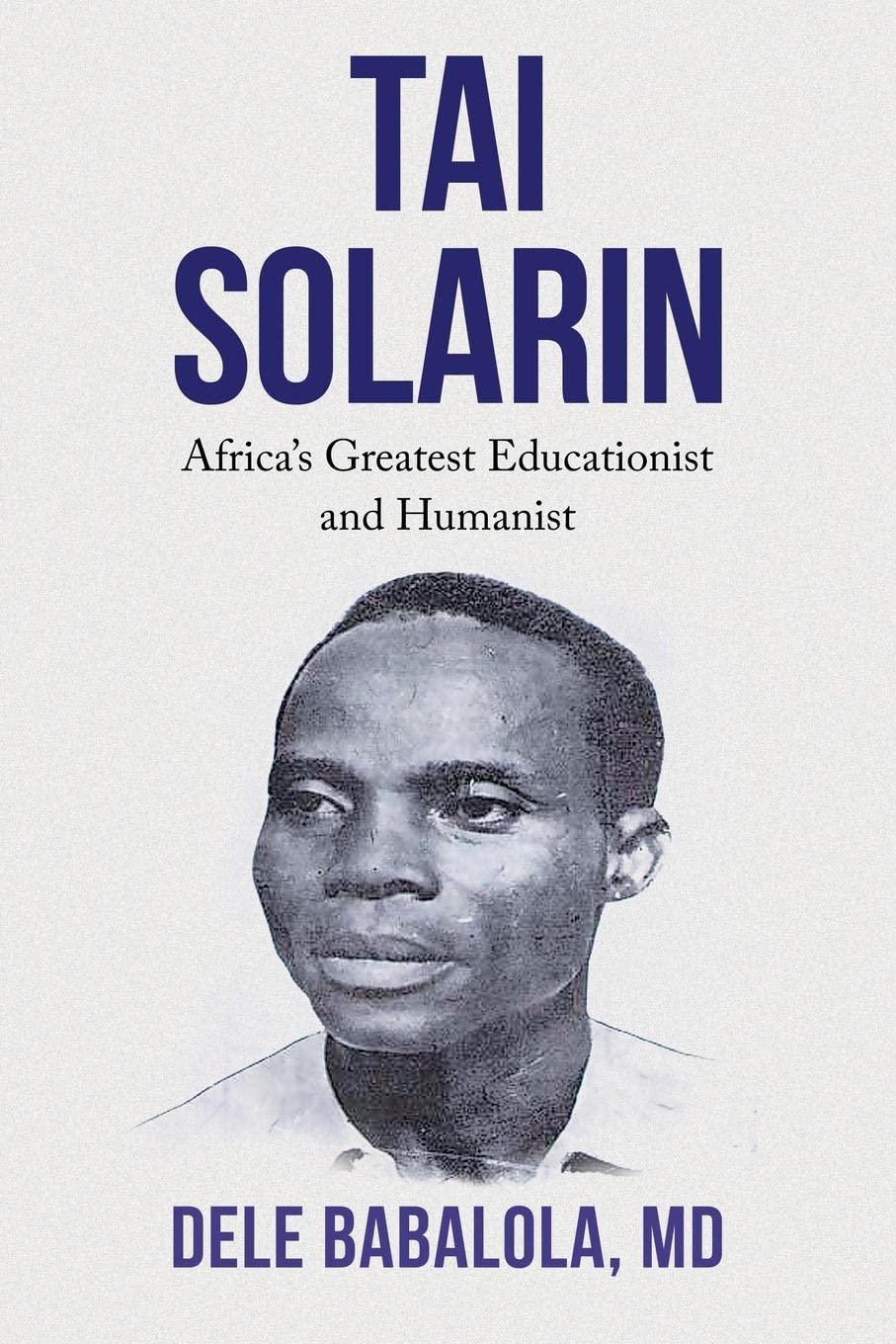 TAI SOLARIN: Africas Greatest Educationist and Humanist Memories