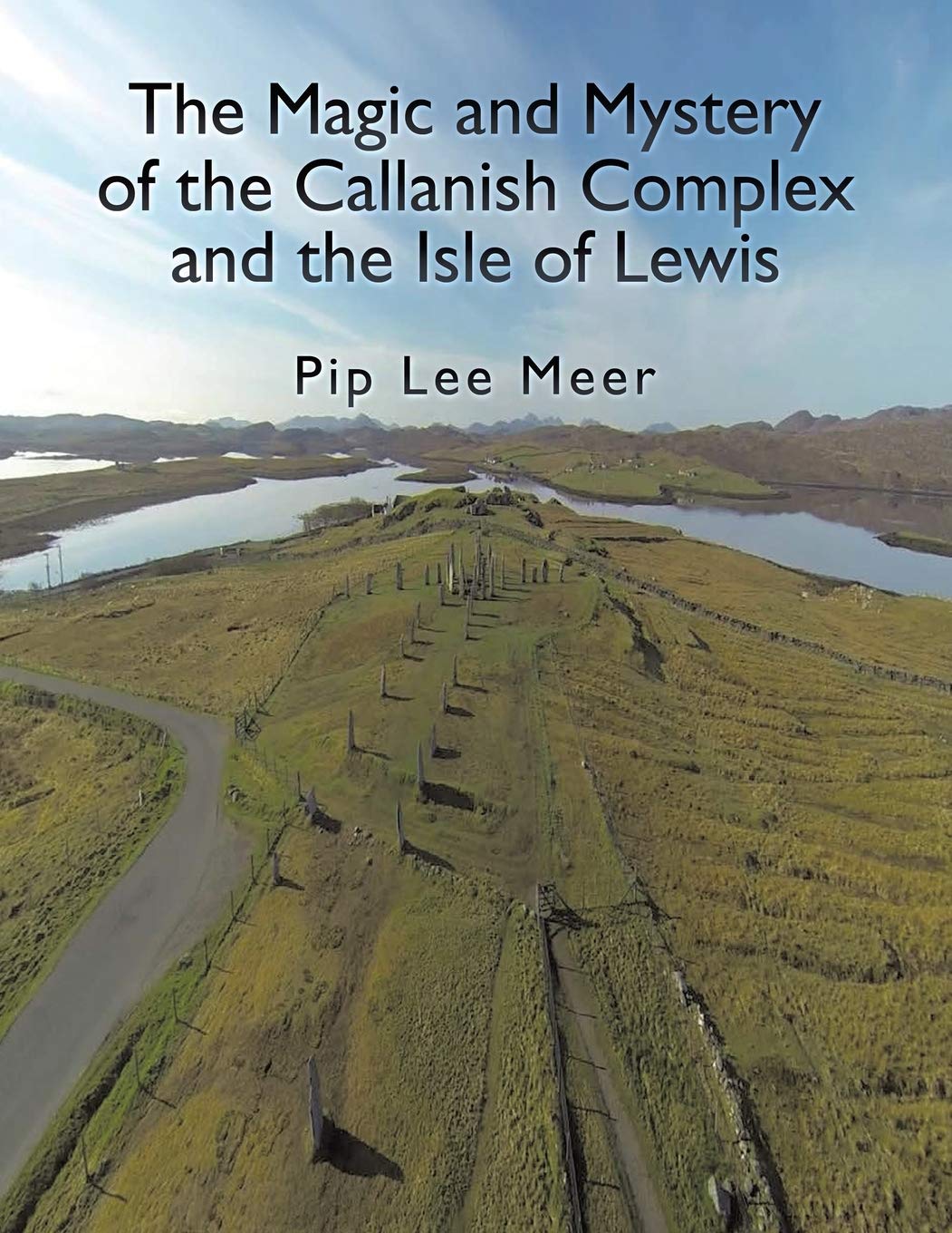 The Magic and Mystery of the Callanish Complex and the Isle of Lewis book