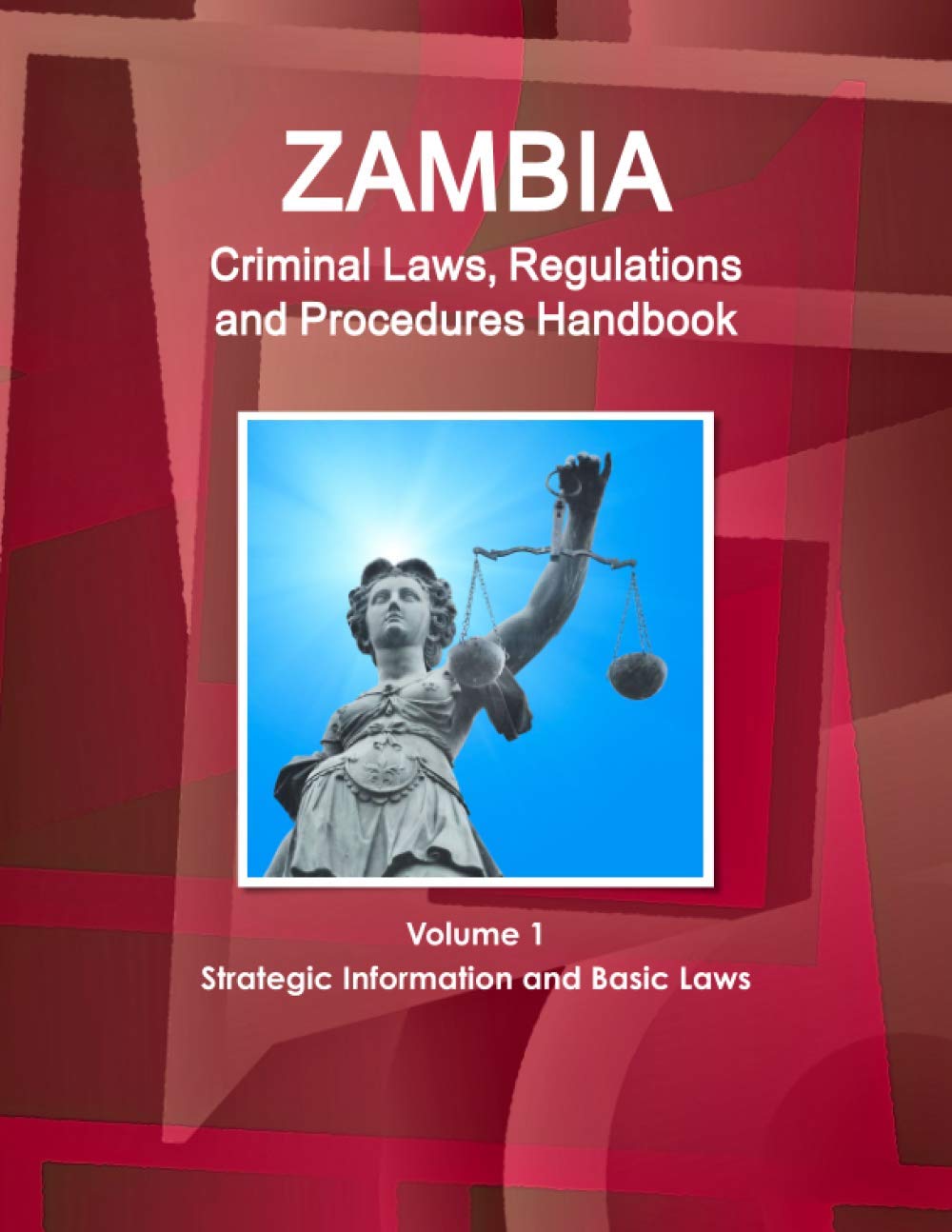 ZAMBIA: Criminal Laws, Regulations and Procedures Handbook (World Business and Investment Library) Law