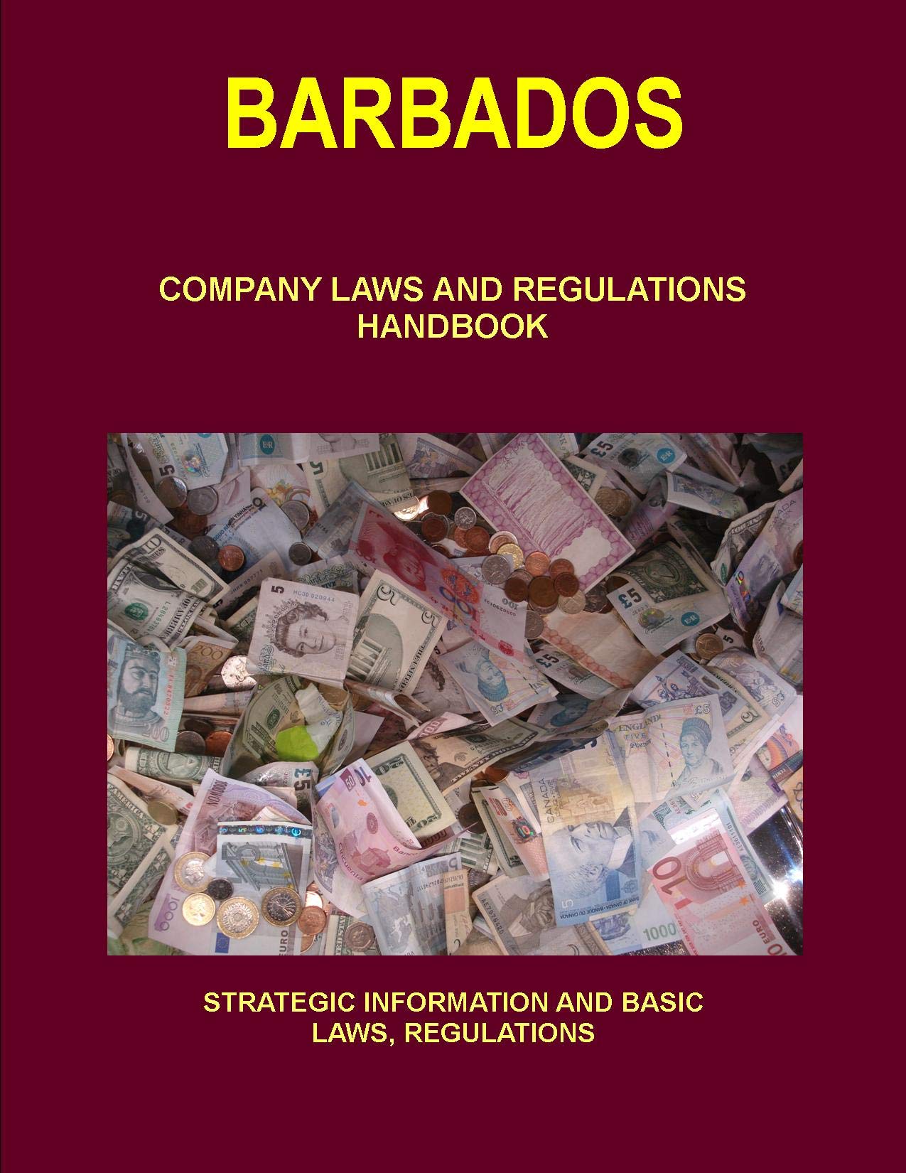 Barbados Company Laws and Regulations Handbook: Strategic Information and Basic Laws (World Business and Investment Library) Law