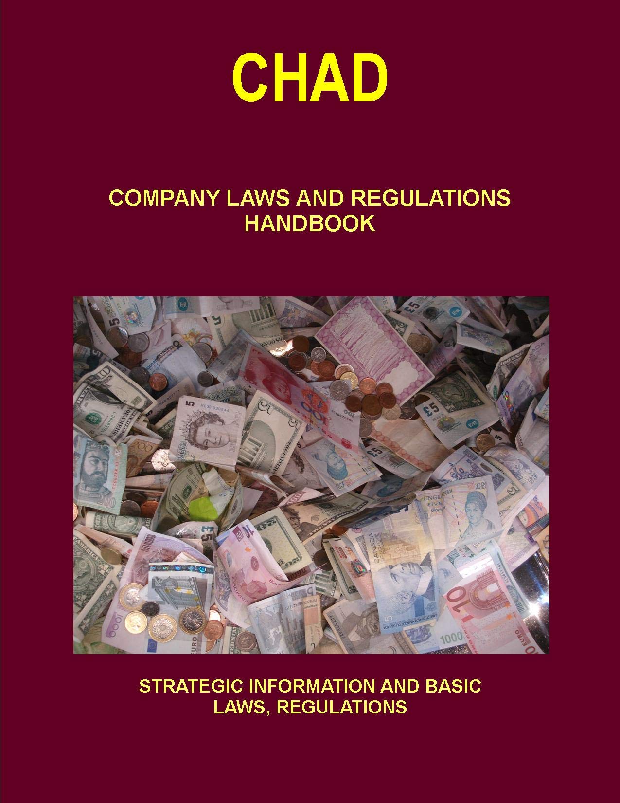 Chad Company Laws and Regulations Handbook: Strategic Information and Basic Laws (World Business and Investment Library) Law