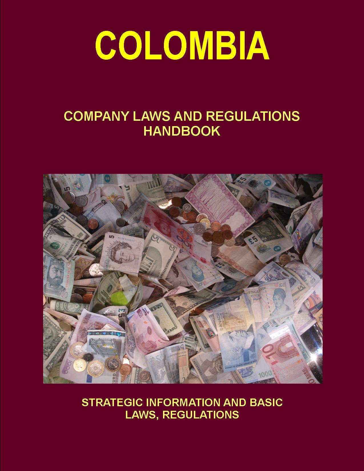 Colombia Company Laws and Regulations Handbook: Strategic Information and Basic Laws (World Business and Investment Library) Law