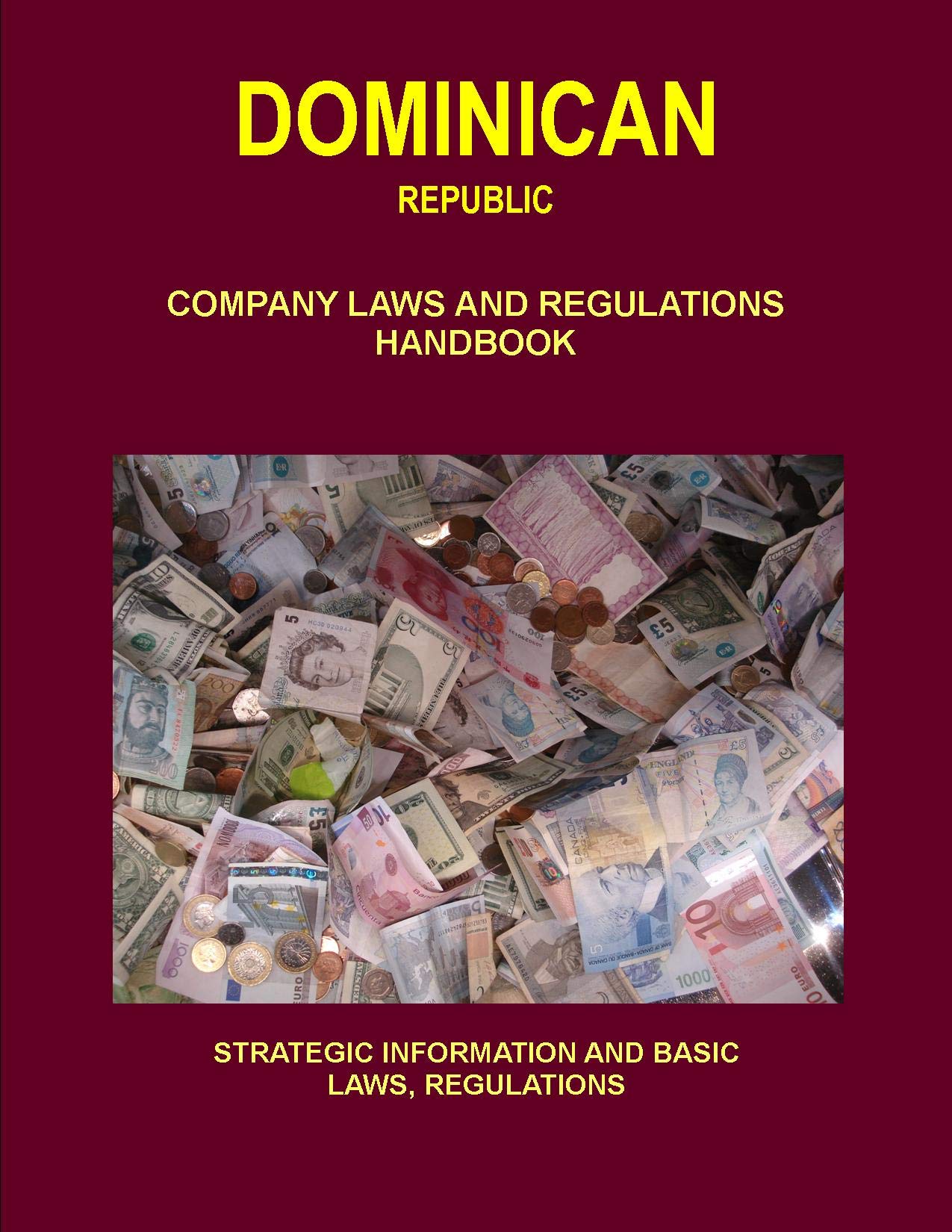 Dominican Republic Company Laws and Regulations Handbook: Strategic Information and Basic Laws (World Business and Investment Library) Law