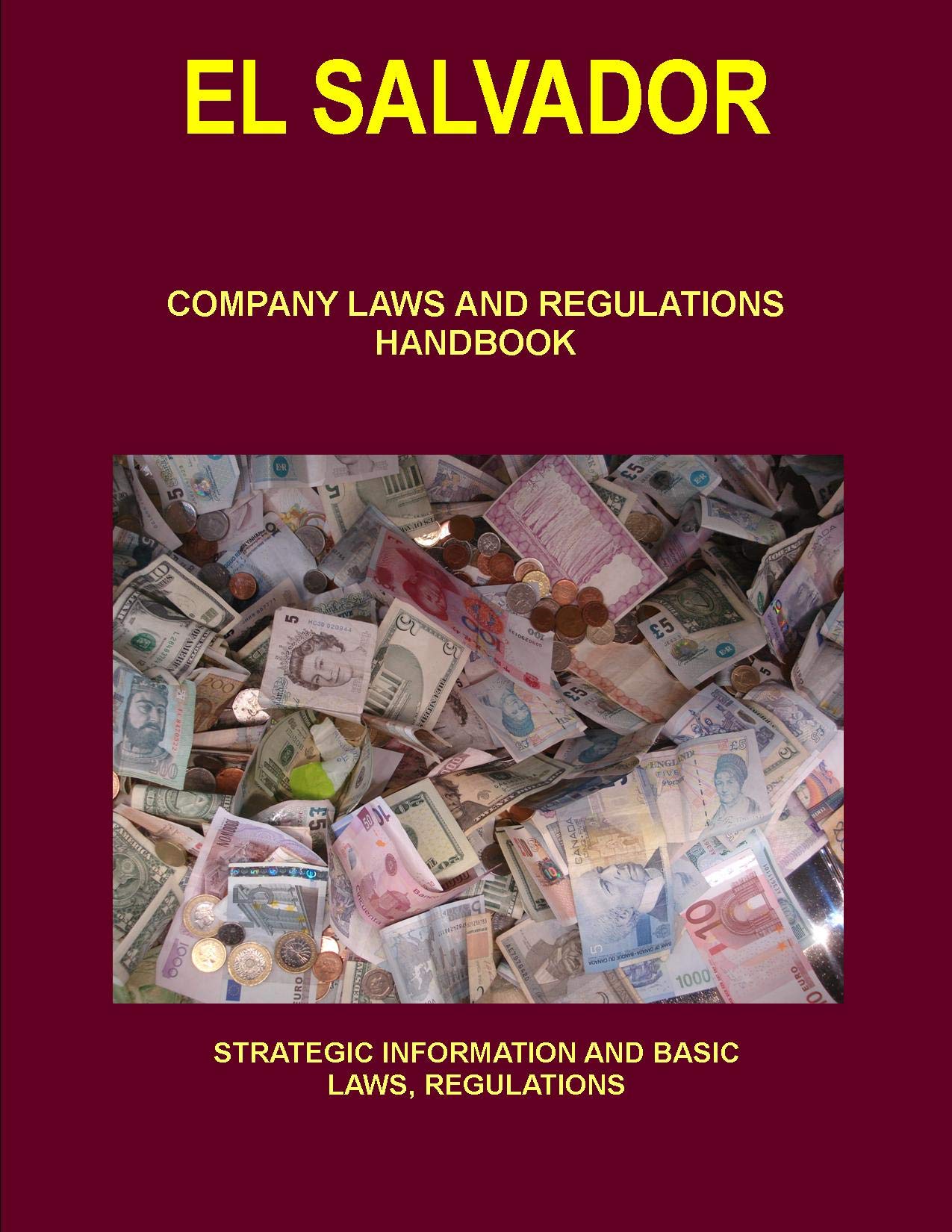 El Salvador Company Laws and Regulations Handbook: Strategic Information and Basic Laws (World Business and Investment Library) Law