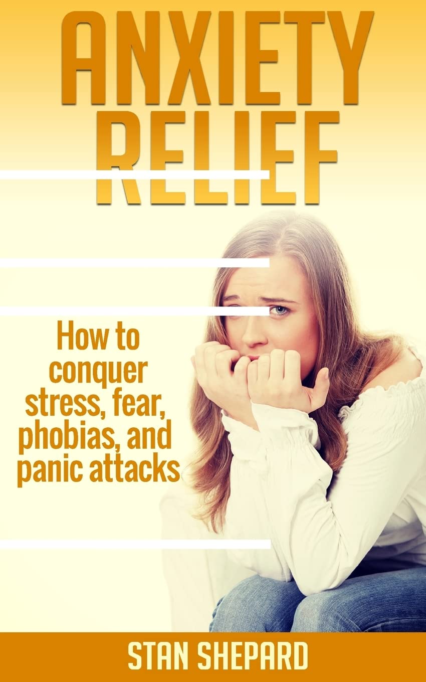 Anxiety Relief: How to conquer stress, fear, phobias, and panic attacks Medicine