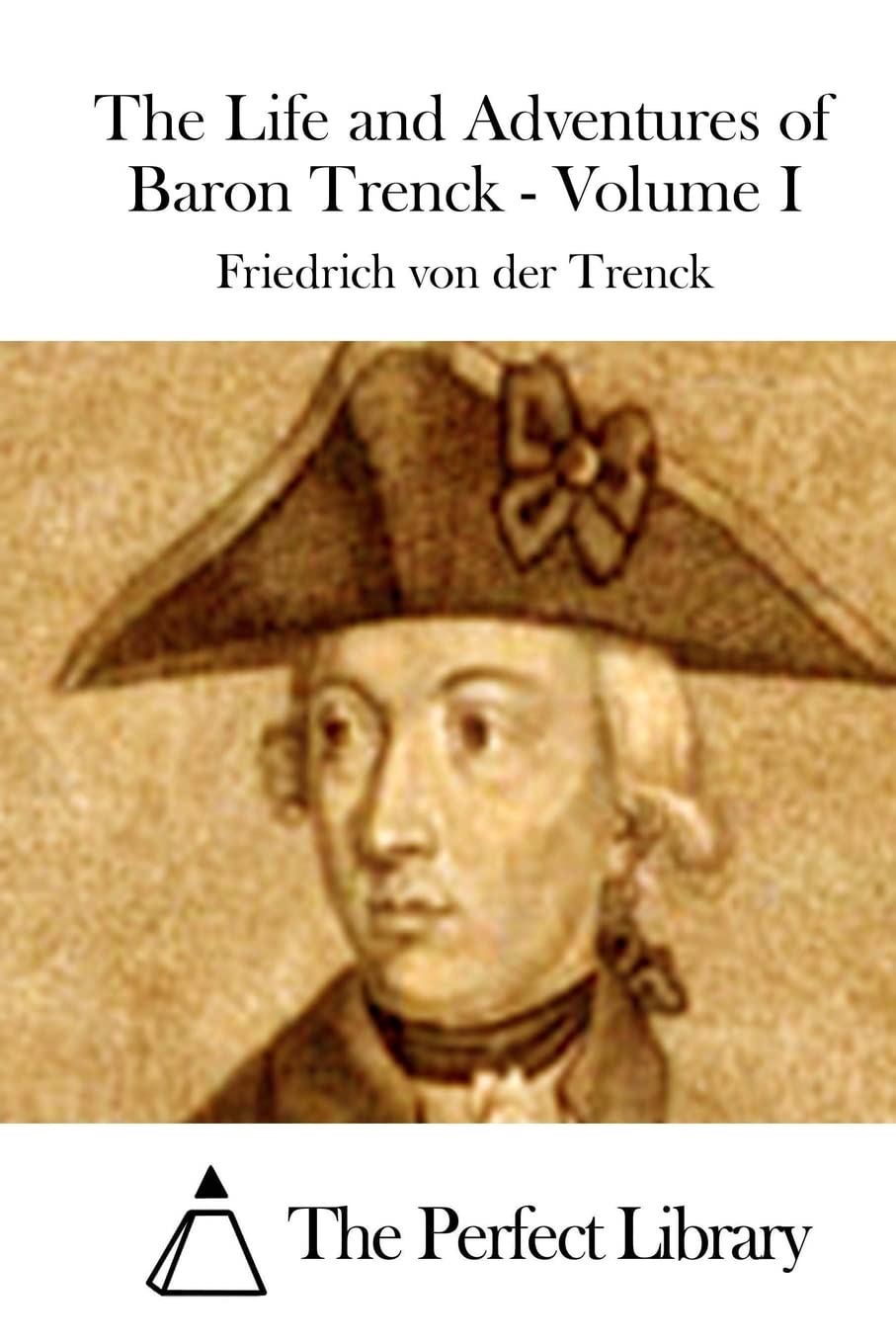 The Life and Adventures of Baron Trenck - Volume I Contemporary literature