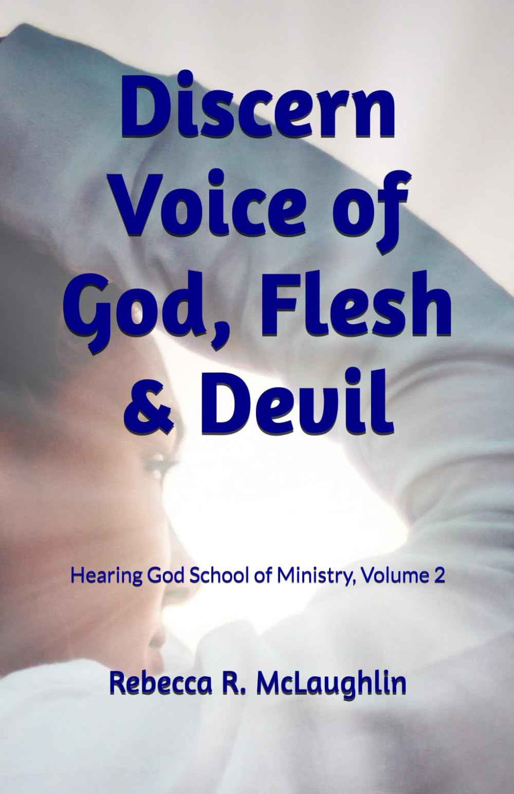 Discern Voice of God, Flesh & Devil: Hearing God School of Ministry, Volume 2 Religion & Esotericism