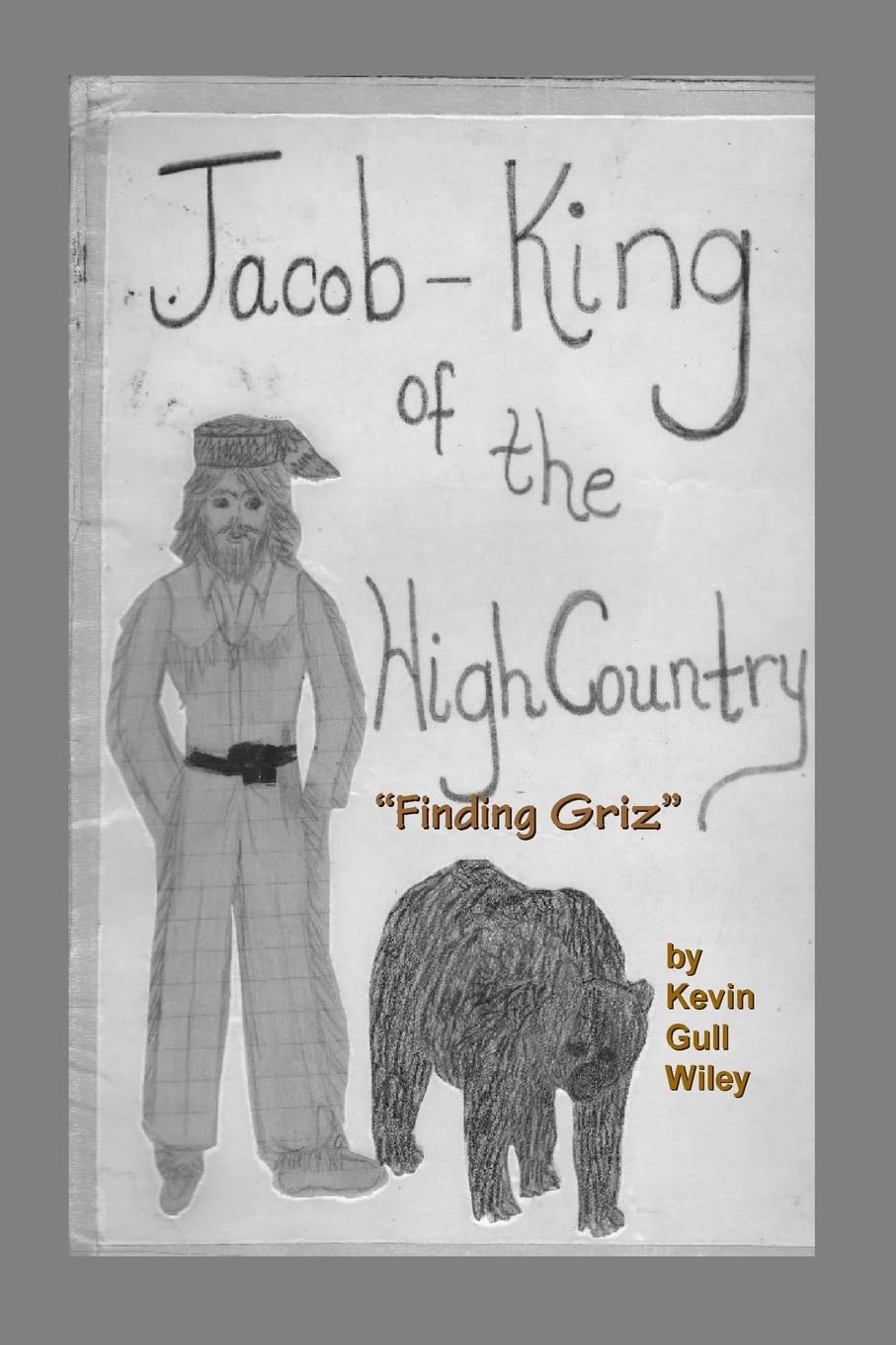 JACOB KING OF THE HIGH COUNTRY Book #1 "Finding Griz" Novels & Short Stories