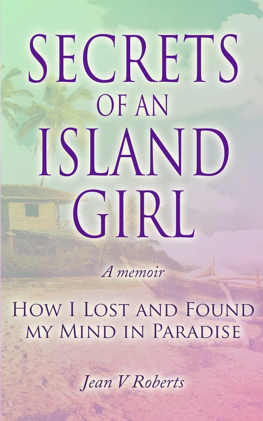 Secrets of an Island Girl: How I Lost and Found my Mind In Paradise Memories