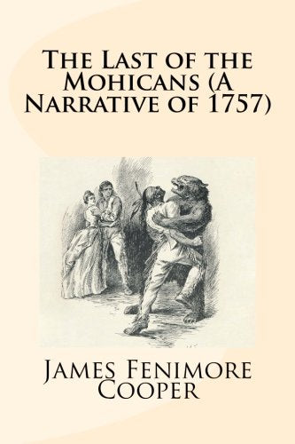 The Last of the Mohicans (A Narrative of 1757) Classics