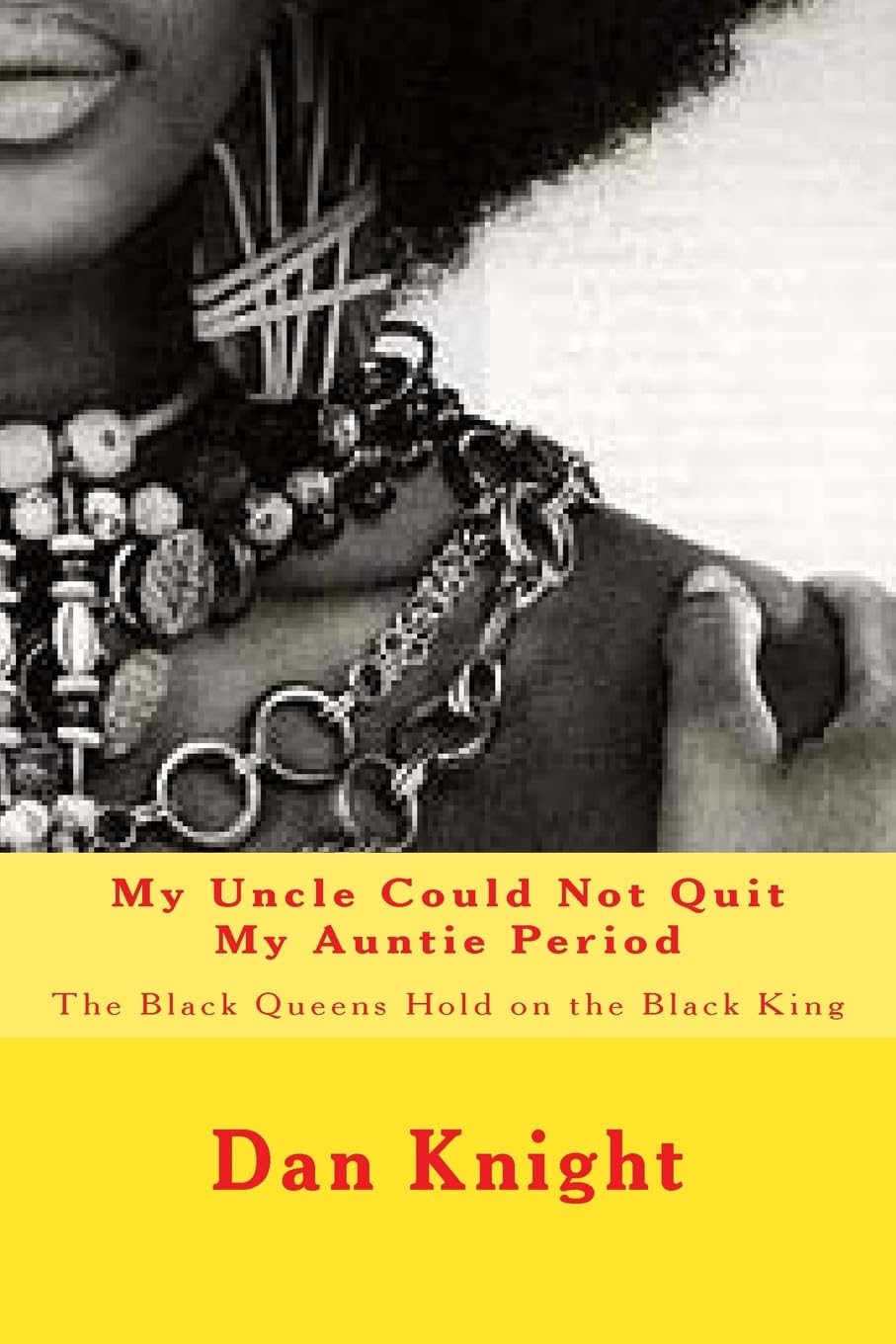 My Uncle Could Not Quit My Auntie Period: The Black Queens Hold on the Black King (I Tried but i Could Not Resist the Black Woman Because I am the Black Man I Just Love Her Forever, Band 1) Film, Art & Culture