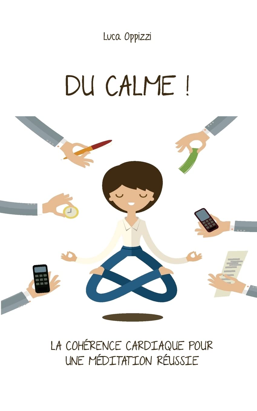 Du Calme!: La cohérence cardiaque pour une méditation réussie Lifestyle