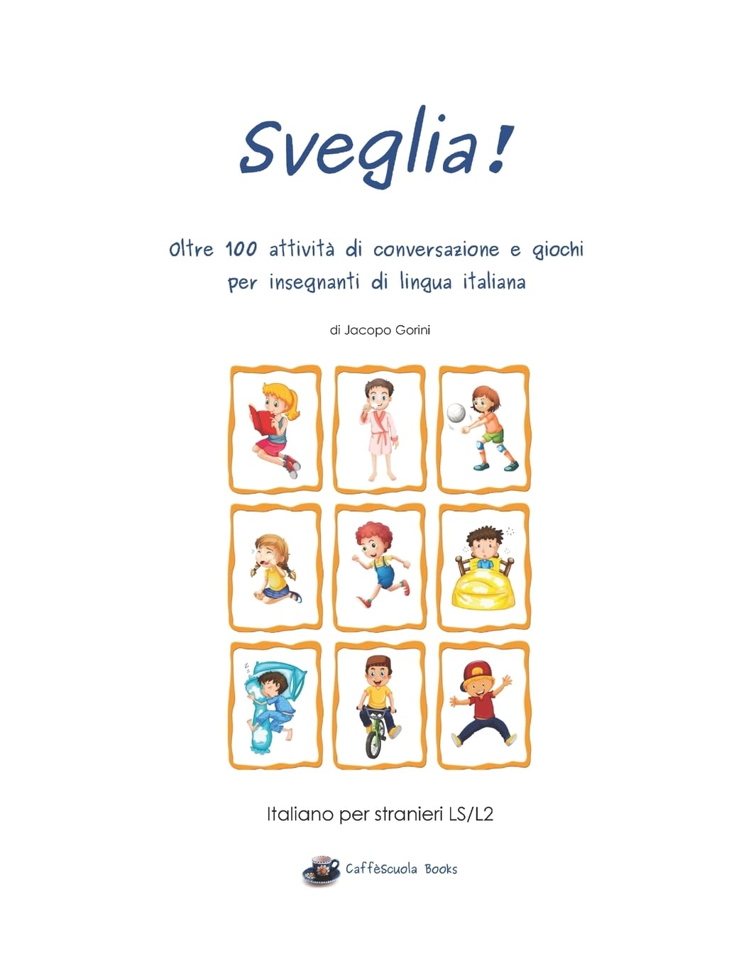Sveglia!: Oltre 100 attività di conversazione e giochi per insegnanti di lingua italiana (Caffèscuola Books) Foreign Languages ​​& Dictionaries