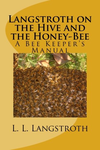 Langstroth on the Hive and the Honey-Bee: A Bee Keeper's Manual book