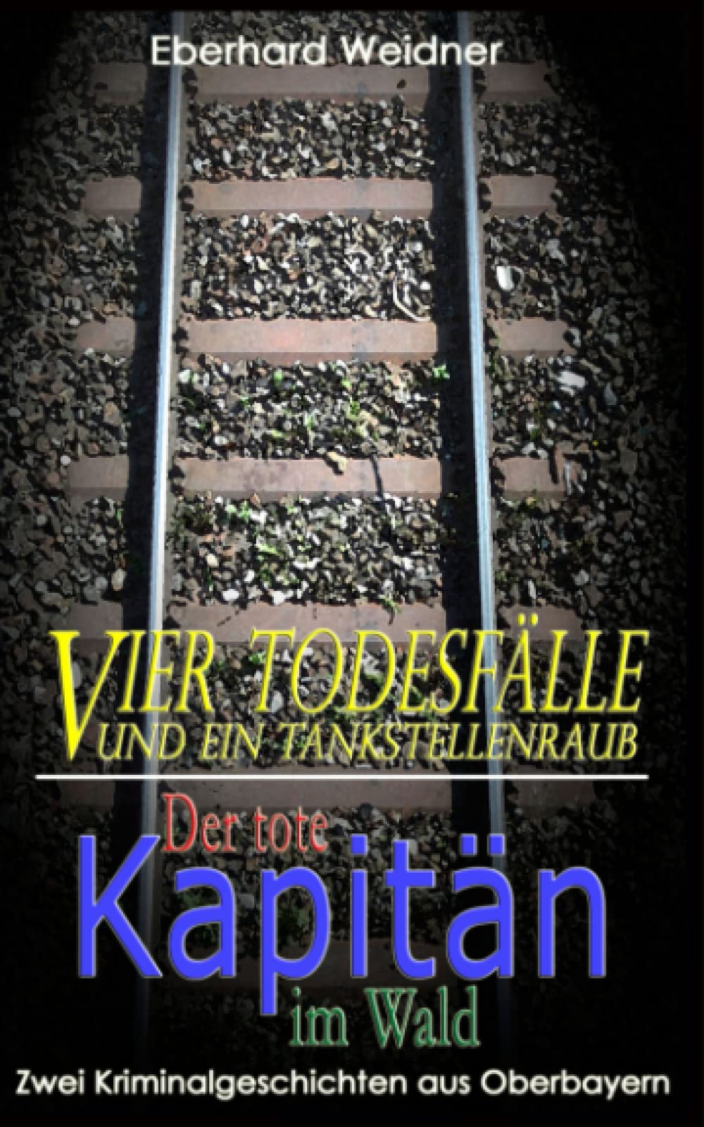 Vier Todesfälle und ein Tankstellenraub & Der tote Kapitän im Wald: Zwei Kriminalgeschichten aus Oberbayern Detective & CSI
