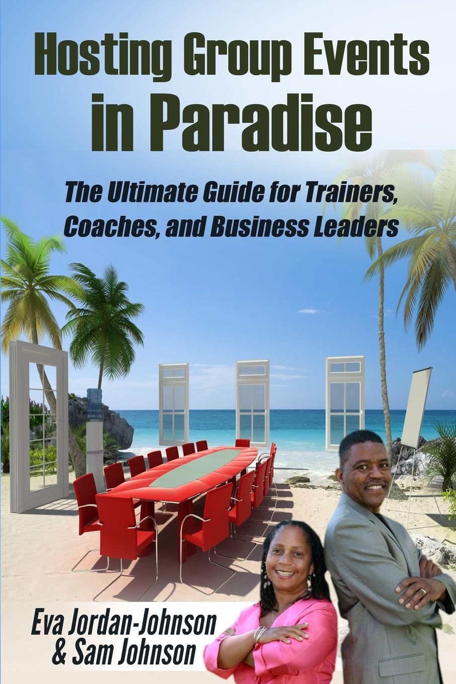 Hosting Group Events In Paradise: The Ultimate Guide for Trainers, Coaches and Business Leaders (Just Add Friends, Band 8) Travel Guides