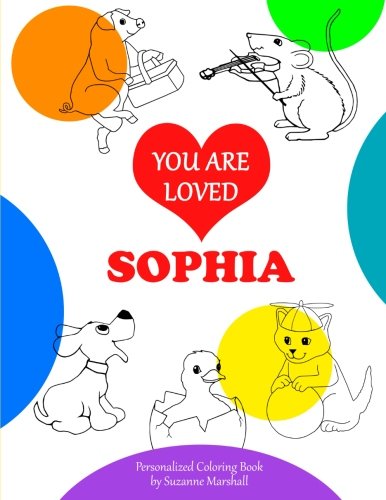 You Are Loved, Sophia: Coloring Book & Personalized Book (Personalized Books for Sophia (Child's Name) with Unconditional Love) Tiptoi & Games