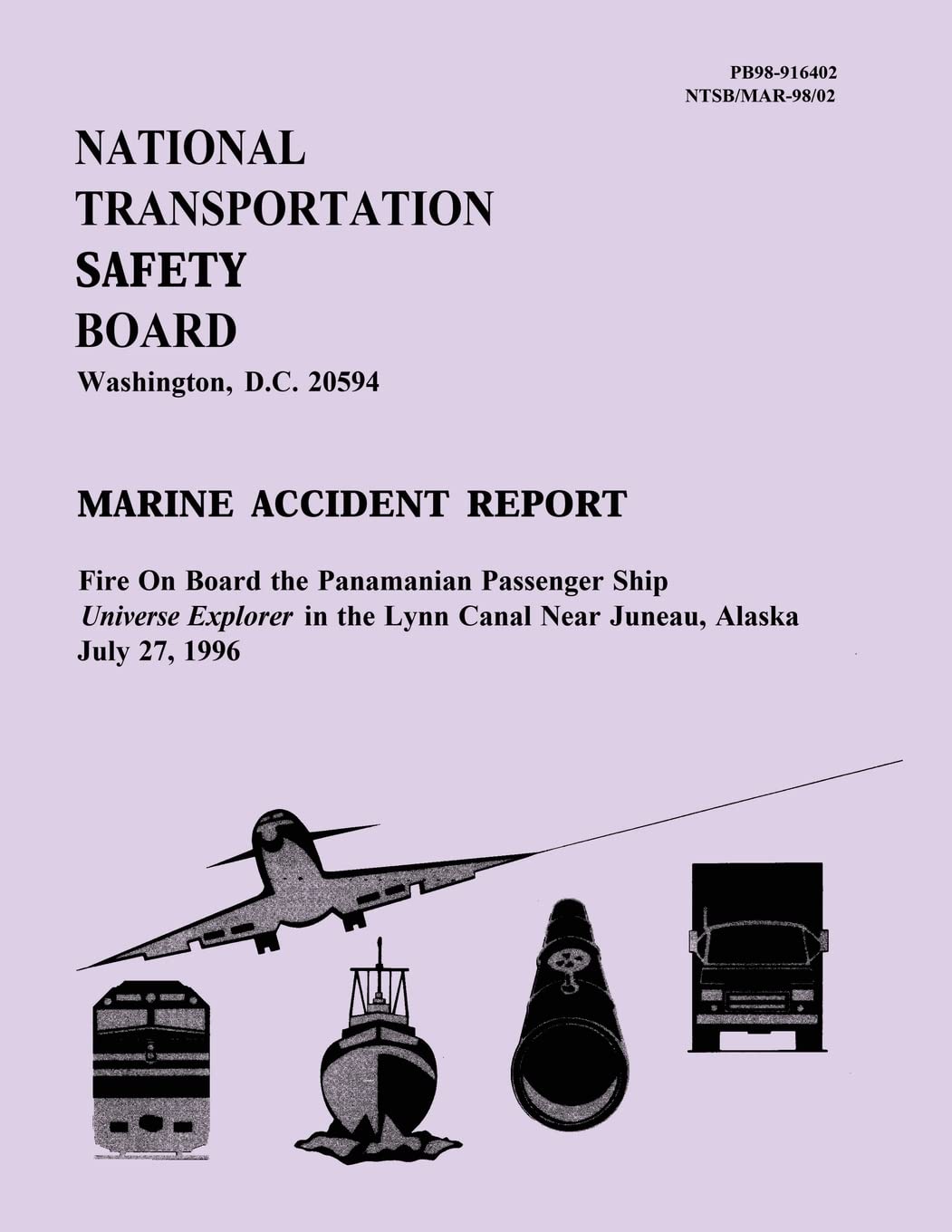 Marine Accident Report: Fire on Board the Panamanian Ship Universe Explorer in the Lynn Canal Near Juneau, Alaska July 27, 1996 Books