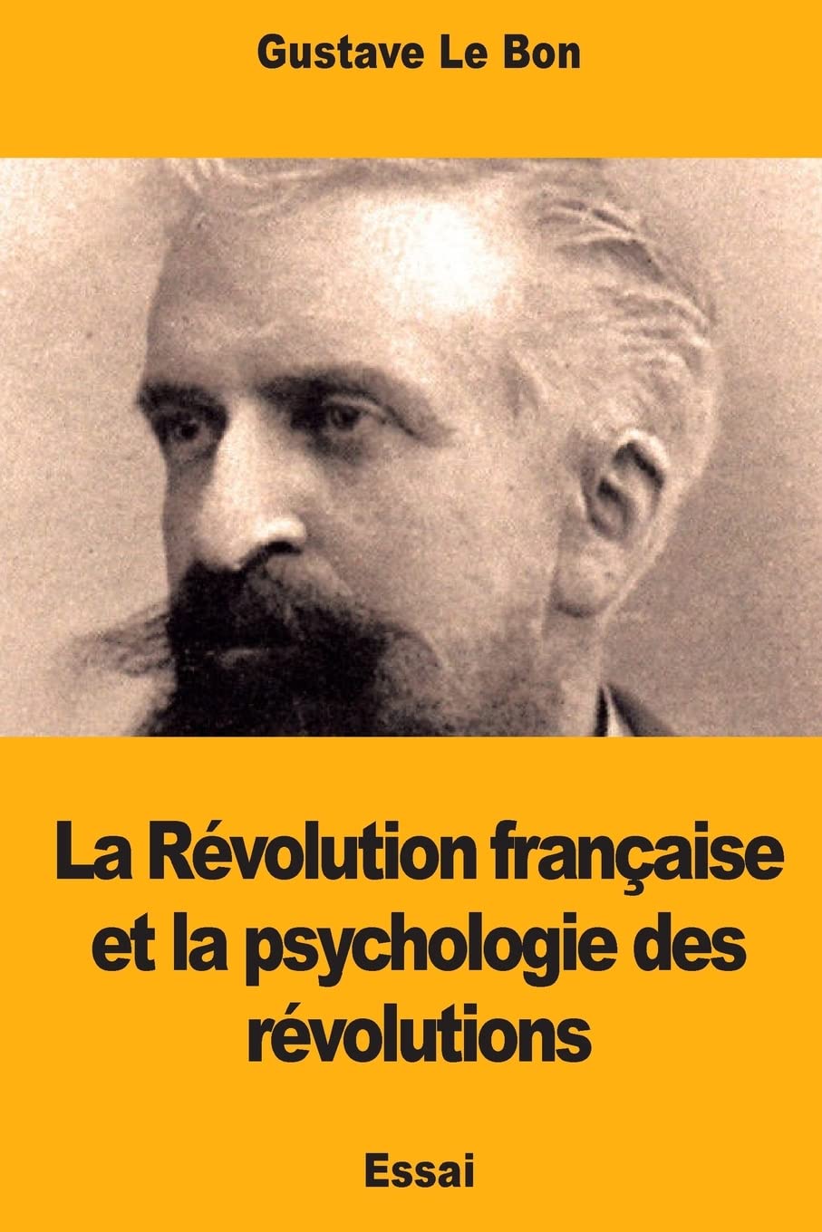 La Révolution française et la psychologie des révolutions Politics & History