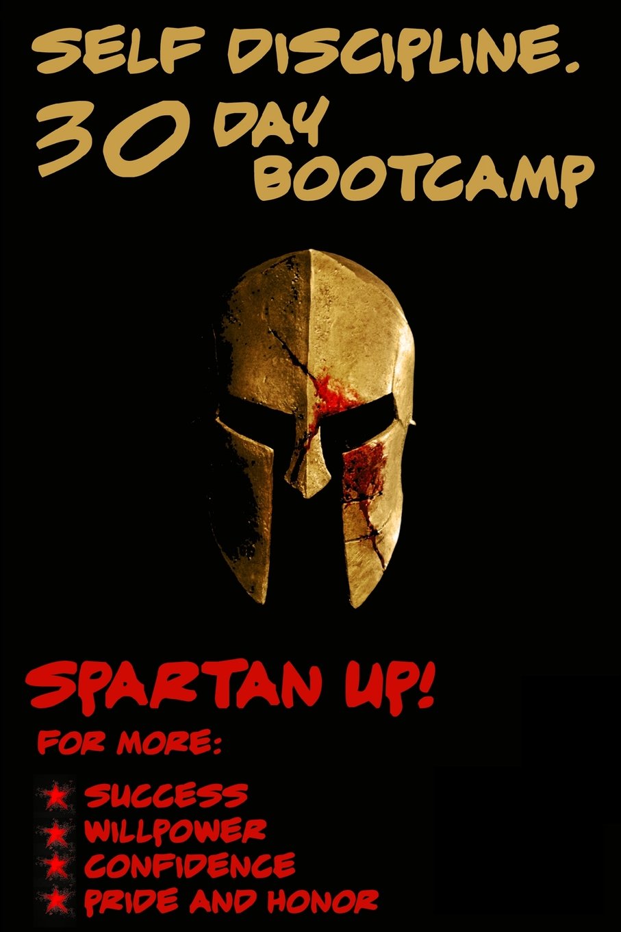 Self Discipline: Self Discipline 30 Day Bootcamp: Spartan Up! for more: Success, Willpower, Confidence, Motivation and Self Discipline Lifestyle