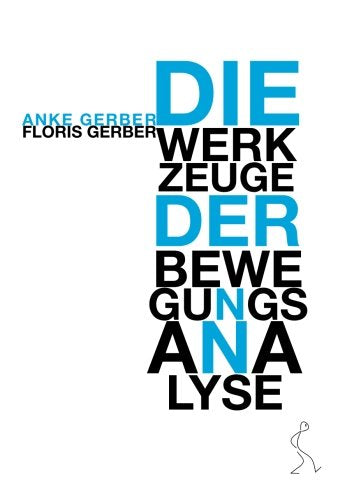 Werkzeuge der Bewegungsanalyse: Kurze Theorie eines Körperlichen Ansatzes für das Spiel auf der Bühne. Update-heft für die "Anatomie der Pantomime" Film, Art & Culture