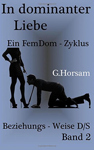 In dominanter Liebe - Band 2: Beziehungs - Weise D/S (FemDom - Zyklus, Band 2) Books