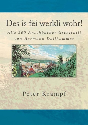 Des is fei werkli wohr!: Alle 200 Anschbacher Gschichtli von Hermann Dallhammer Politics & History