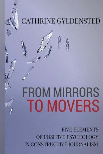 From Mirrors to Movers: Five Elements of Positive Psychology in Constructive Journalism book
