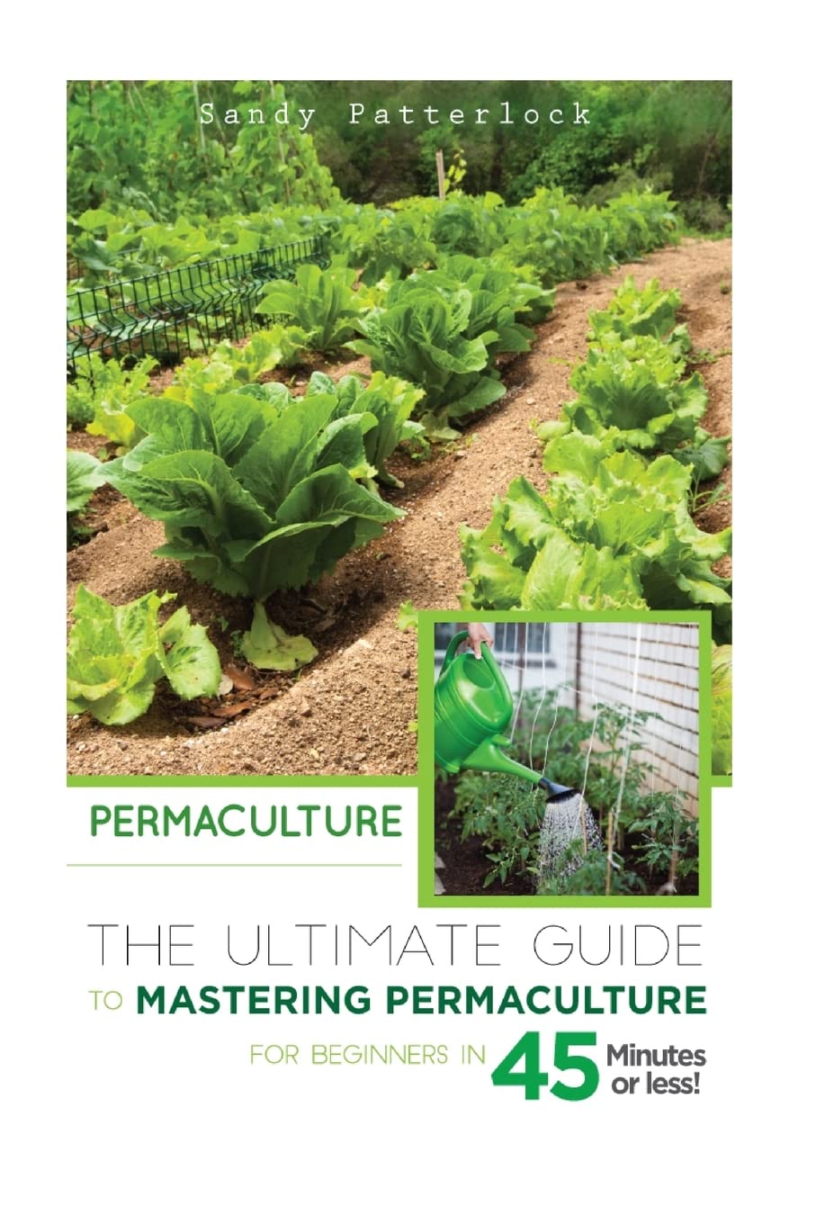 Permaculture: The Ultimate Guide to Mastering Permaculture for Beginners in 45 Minutes or Less! (Permaculture - Permaculture for Beginners - ... - Permaculture Techniques - Orchids - Bulbs) Garden & Plants