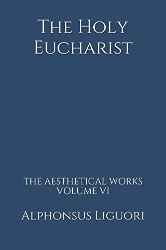 The Holy Eucharist (The Aesthetical Works, Band 6) Religion & Esotericism