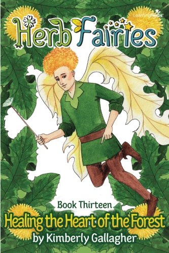 Herb Fairies Book Thirteen: Healing the Heart of the Forest (Volume 13) Novels & Short Stories