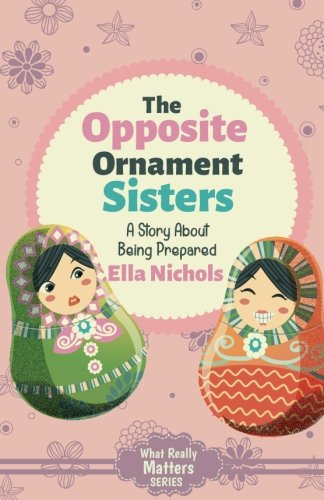 The Opposite Ornament Sisters: A Story About Being Prepared (What Really Matters) Novels & Short Stories