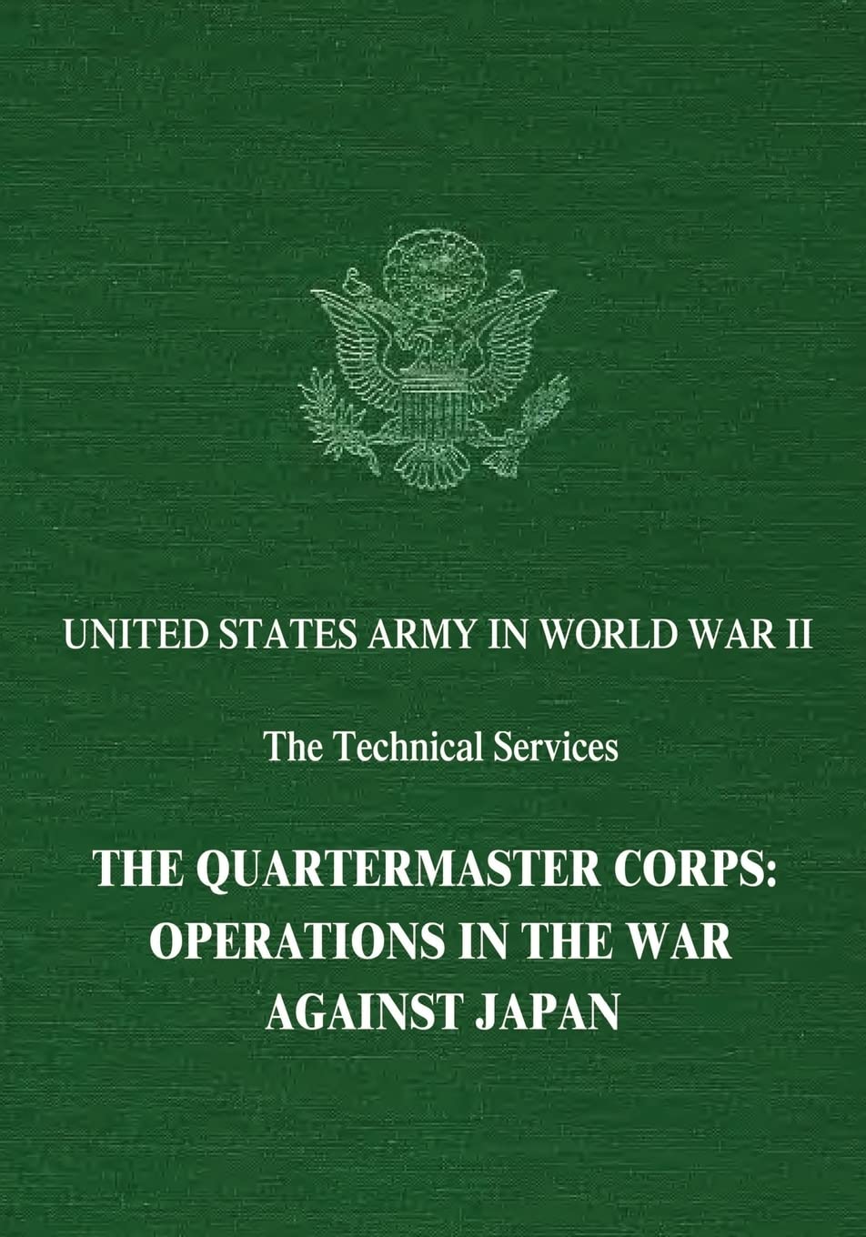 The Quartermaster Corps: Operations in the War Against Japan (United States Army in World War II: The Technical Services) Politics & History