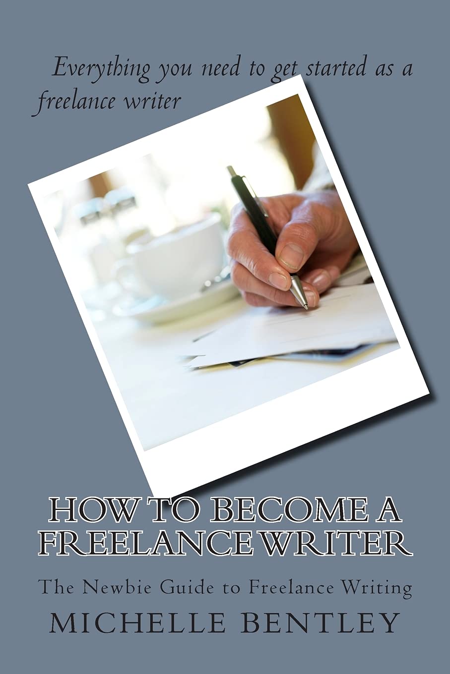 How to Become a Freelance Writer - The Newbie Guide to Freelance Writing Business, Finance & Career