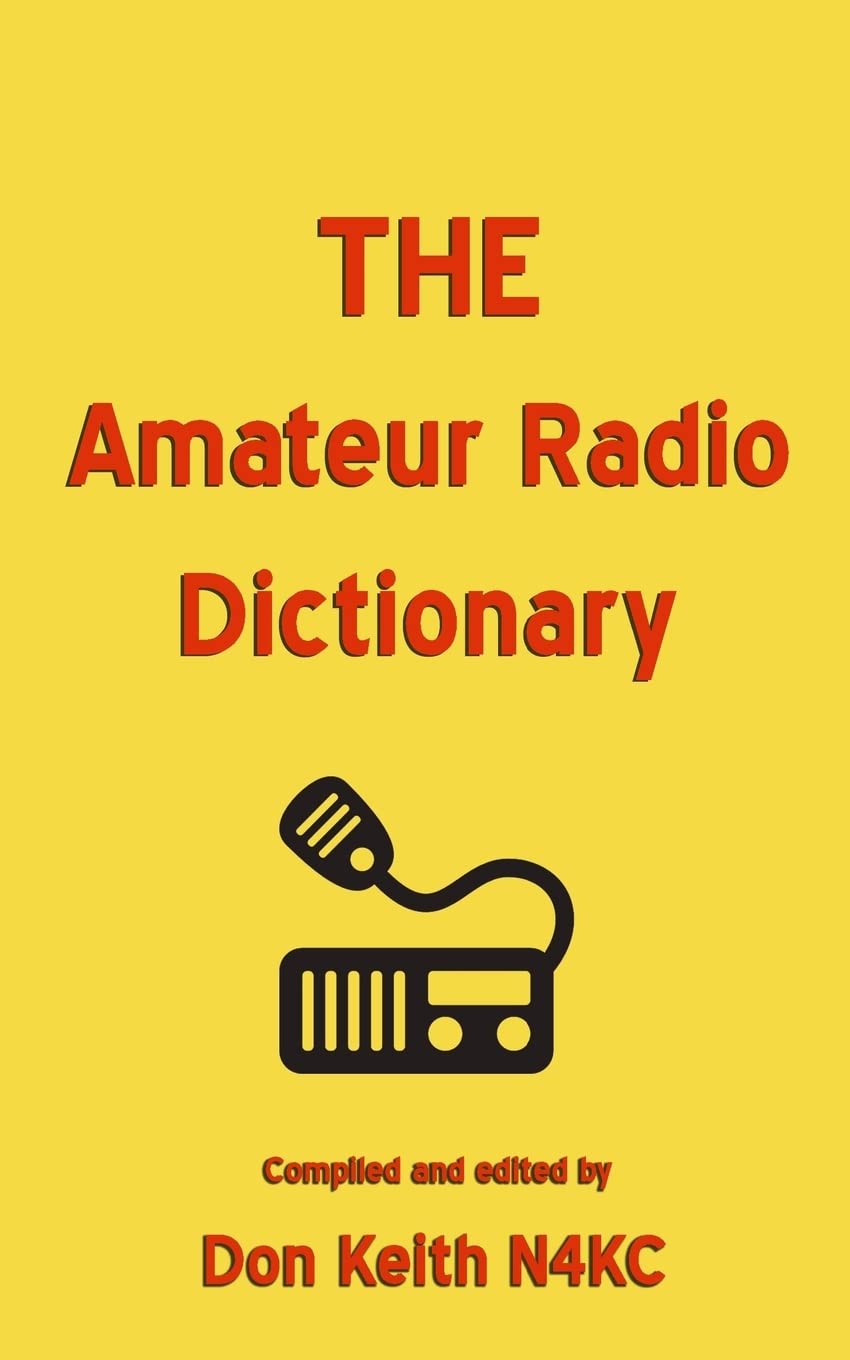 THE Amateur Radio Dictionary: The most complete glossary of Ham Radio terms ever compiled Books