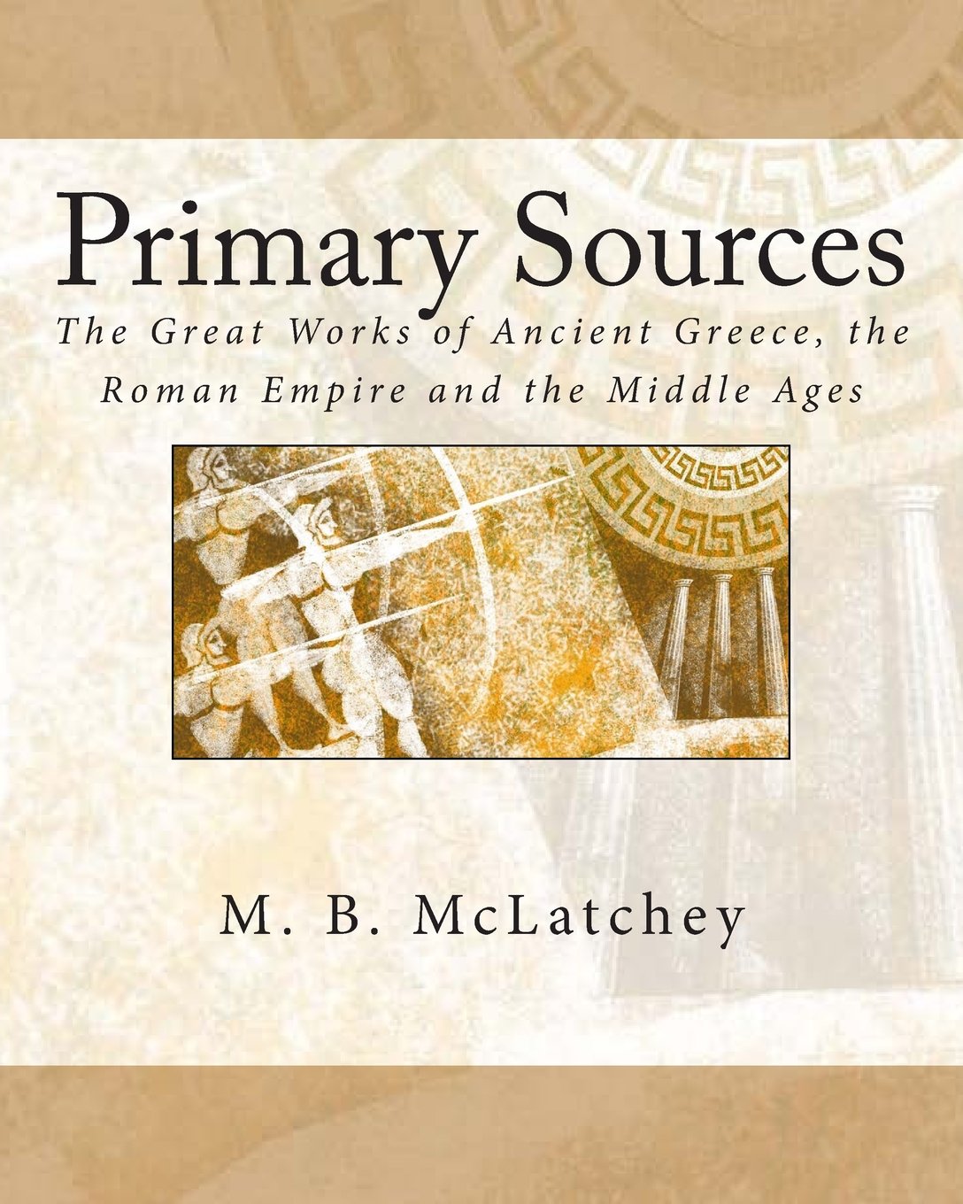Primary Sources: The Great Works of Ancient Greece, the Roman Empire and the Middle Ages Books
