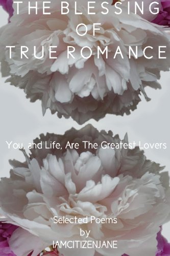 The Blessing Of True Romance: You, and Life, Are The Greatest Lovers Lifestyle