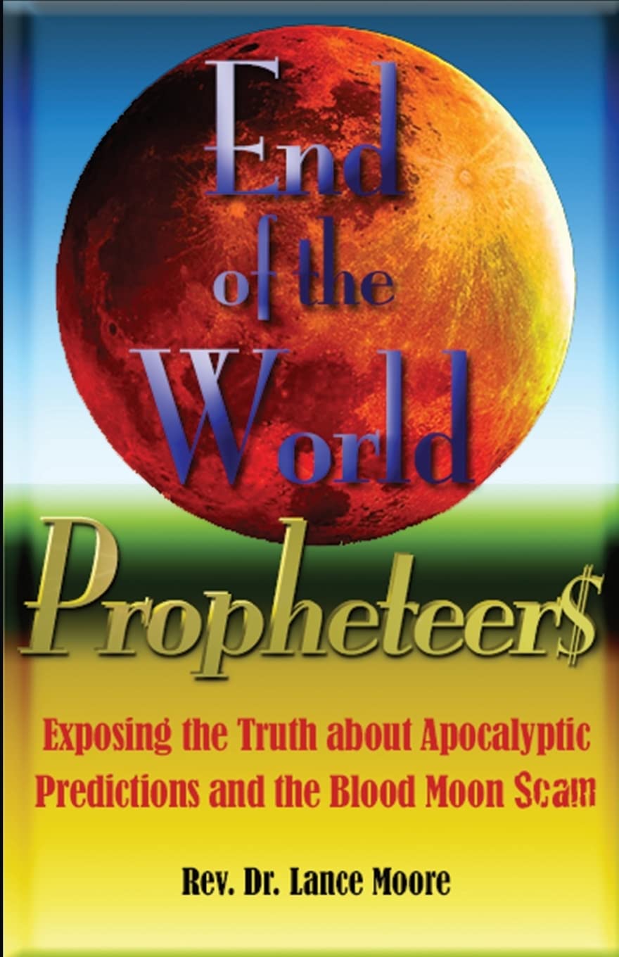 End of the World Propheteers: Exposing the Truth about Apocalyptic Predictions and the Blood Moon Scam Religion & Esotericism