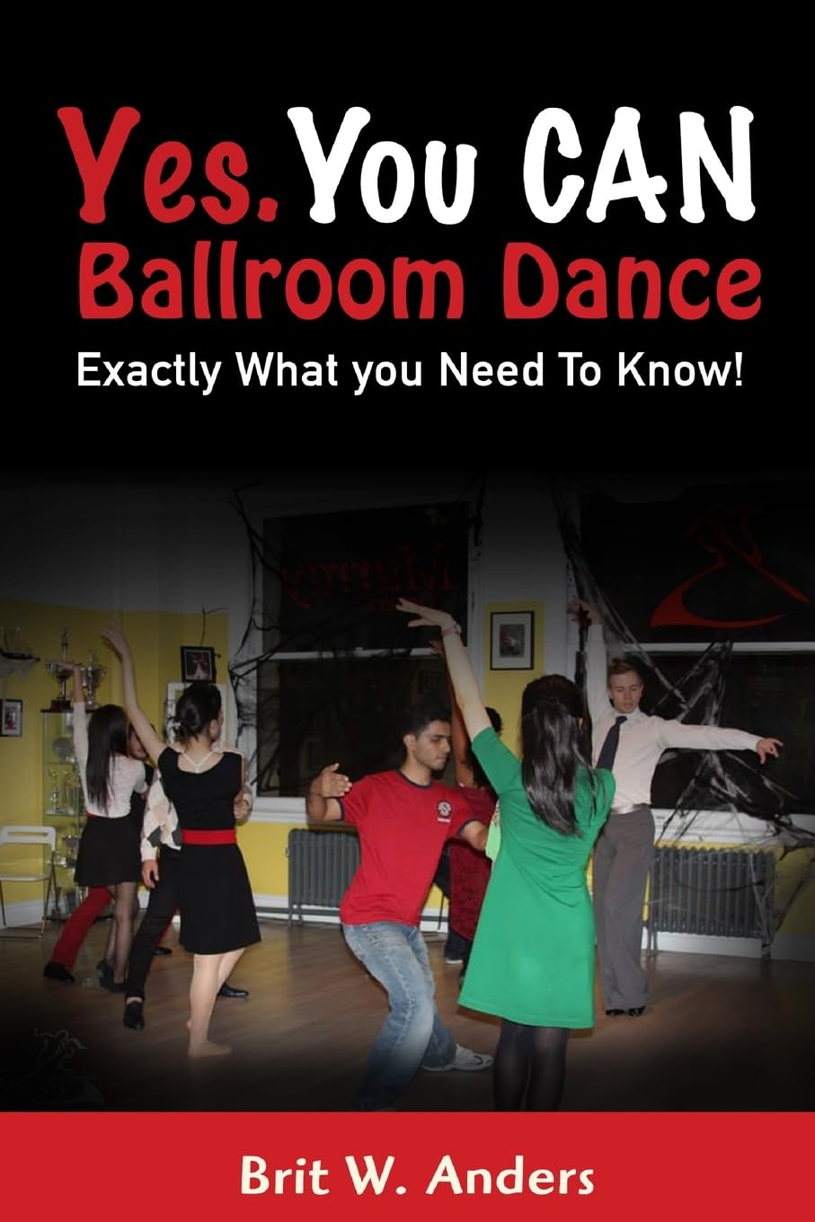 Yes. You CAN Ballroom Dance: Exactly What You Need to Know Self-help