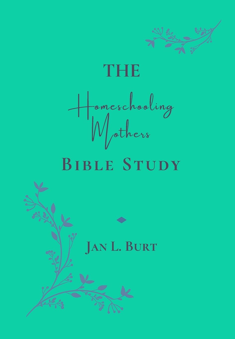 The Homeschooling Mothers Bible Study: Encouragement for Homeschooling Mothers Religion & Esotericism