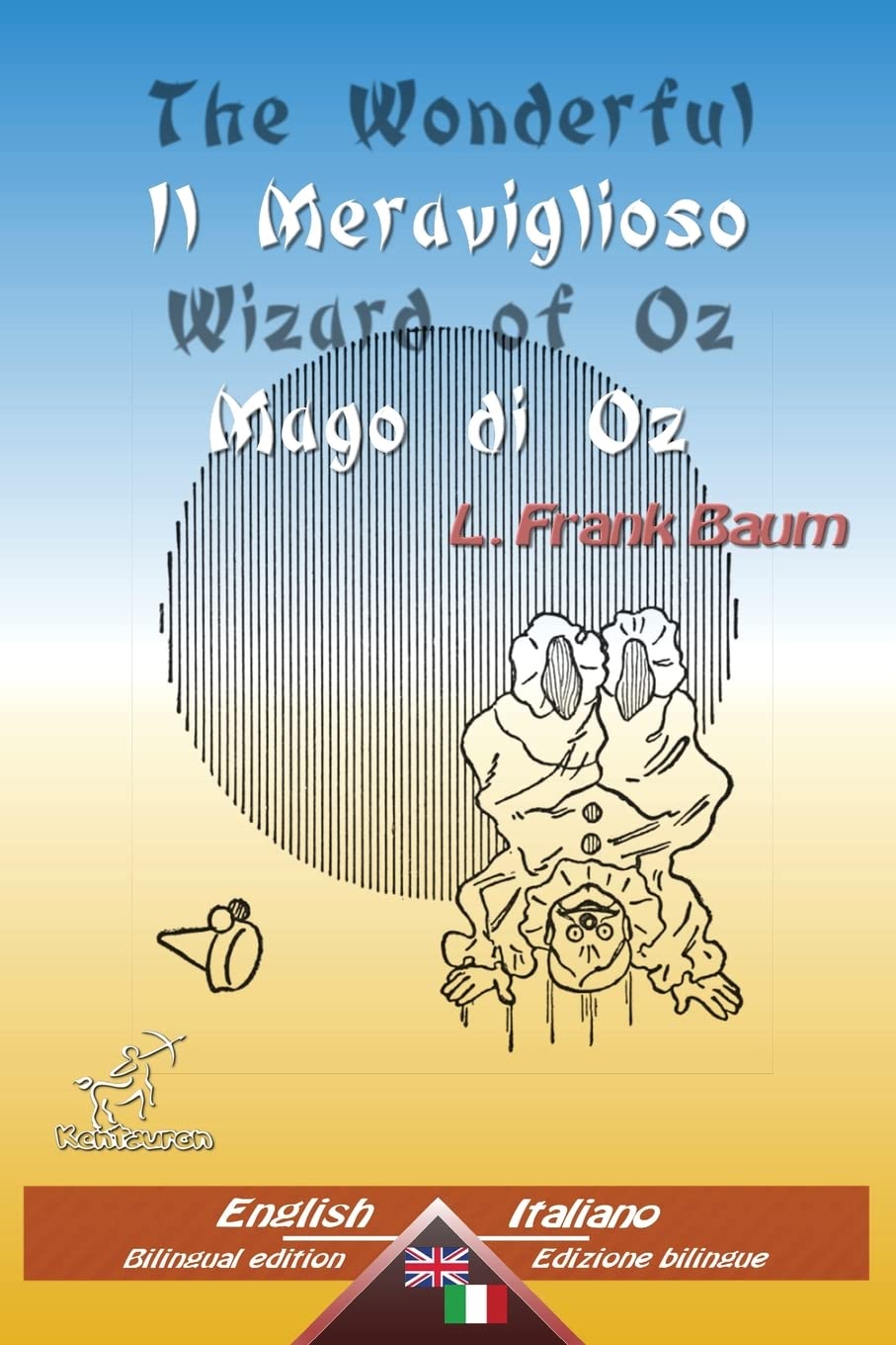 The Wonderful Wizard of Oz - Il Meraviglioso Mago di Oz: Bilingual parallel text - Bilingue con testo inglese a fronte: English - Italian / Inglese - Italiano book