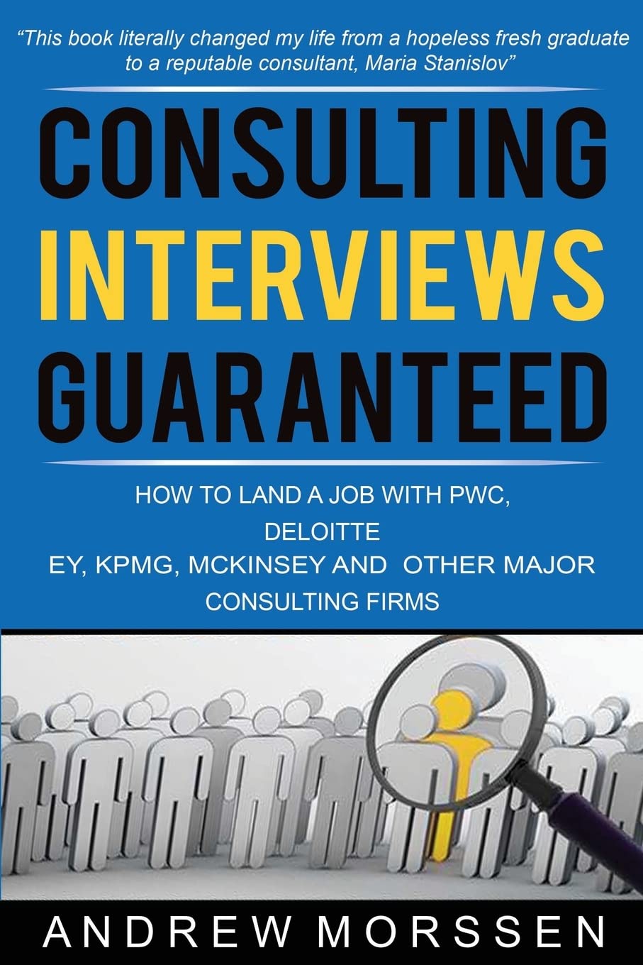 Consulting Interviews Guaranteed!: How to land a job with PwC, Deloitte, EY, KPMG, McKinsey and any other major consulting firms book