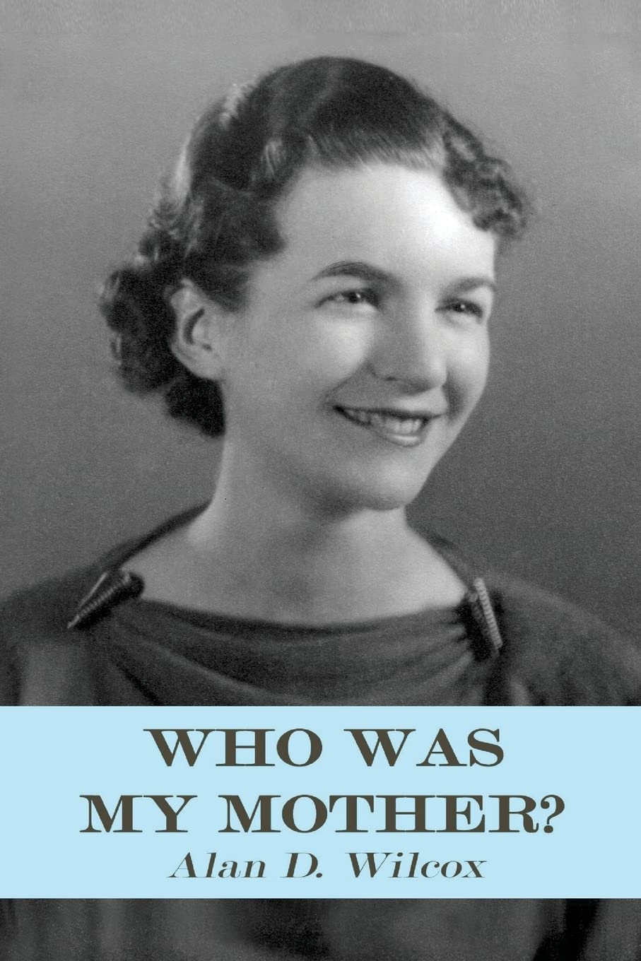 Who Was My Mother?: A Search for Understanding Inspiring women