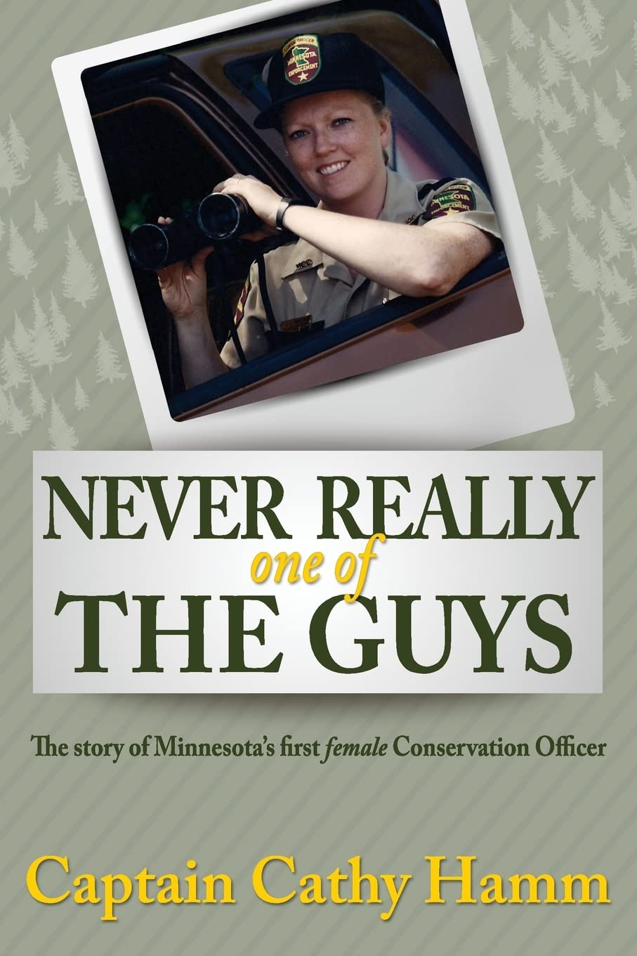 Never Really One Of The Guys: The Story of Minnesota's First Female Conservation Officer Memories