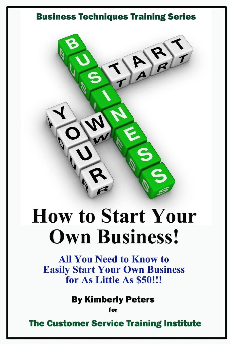 How to Start Your Own Business!: All Your Need to Know to Easily Start Your Own Business for Less than $50! (BusinessTechniques Training Series, Band 1) Business, Finance & Career