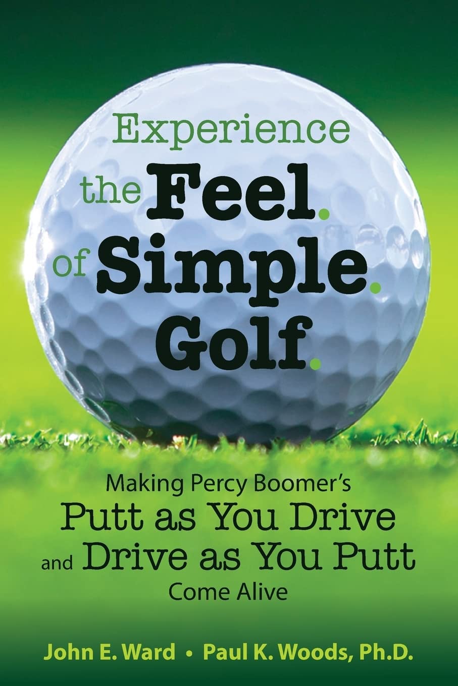Experience the Feel of Simple Golf: Making Percy Boomer's "Putt as You Drive"/"Drive as You Putt" Come Alive Leisure & Fun