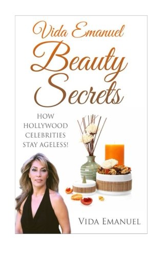Vida Emanuel Beauty Secrets: How Hollywood Celebrities Stay Ageless Health, Nutrition & Fitness