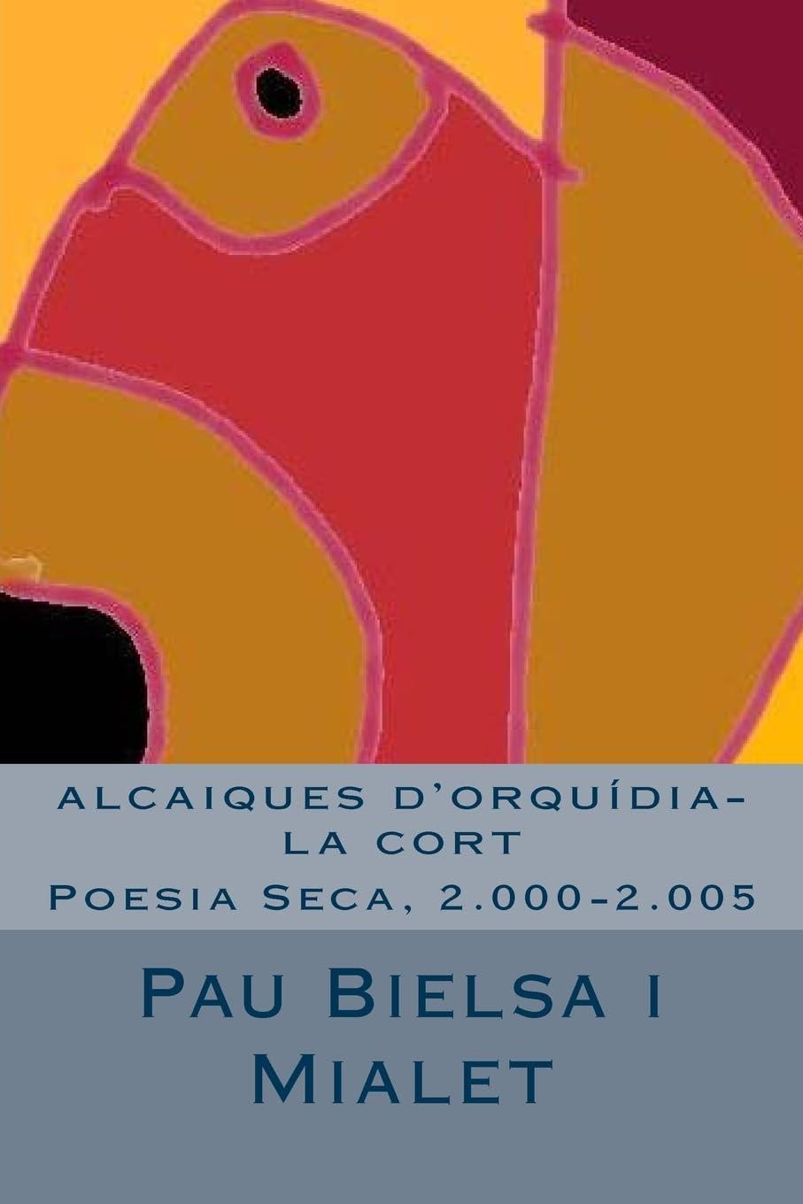 alcaiques d'orquídia-la cort: Poesia Seca, 2.000-2.005 (xaboletes per iaios, Band 100) Poetry