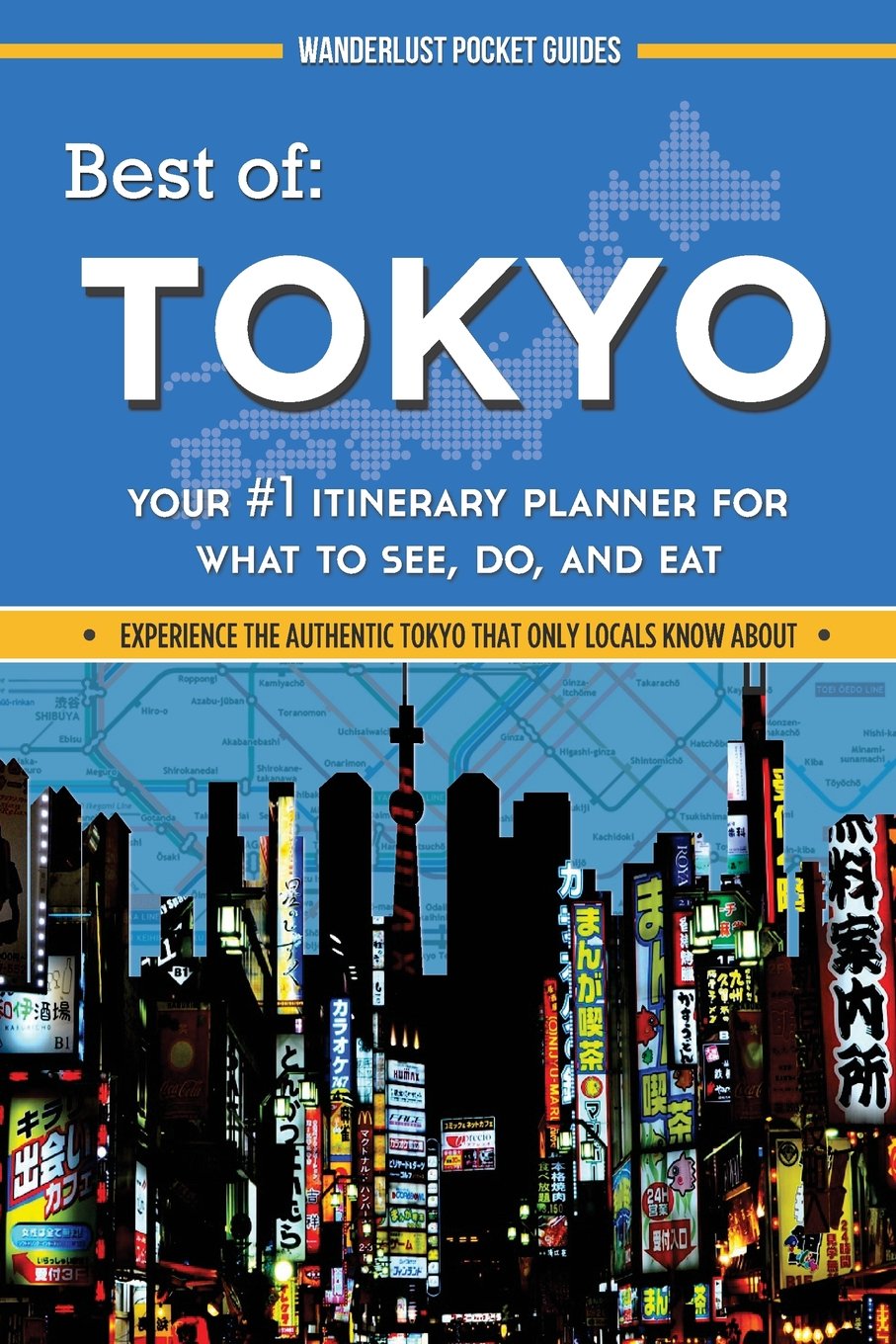 Best of Tokyo: Your #1 Itinerary Planner for What to See, Do, and Eat (Wanderlust Pocket Guides - Japan, Band 2) Travel Books